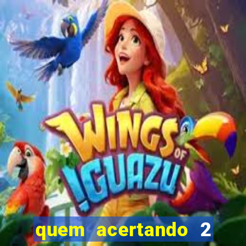 quem acertando 2 numeros mega sena ganha